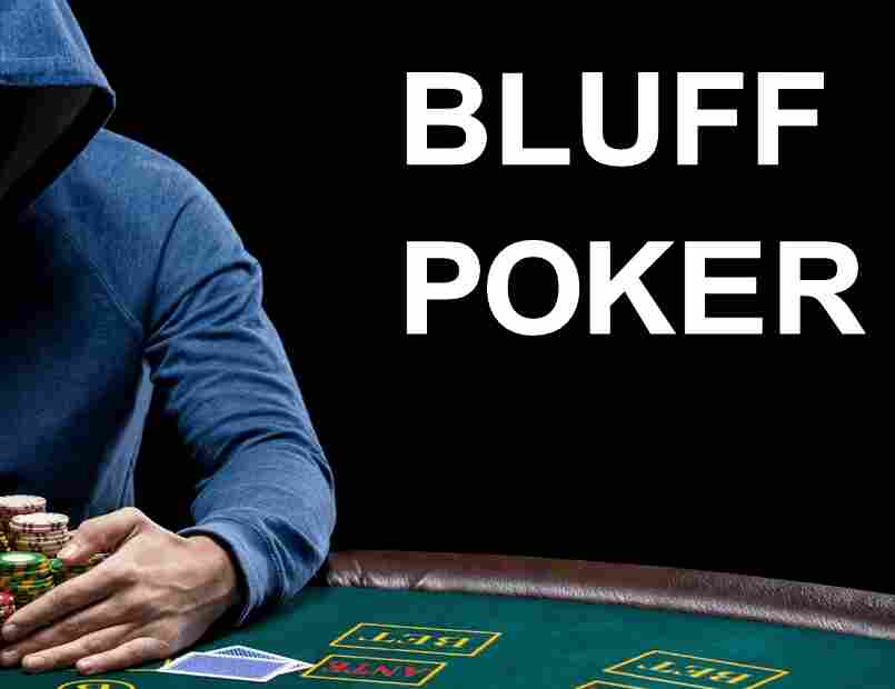 Bluff trong Poker là gì? Cách áp dụng chiến thuật Bluff