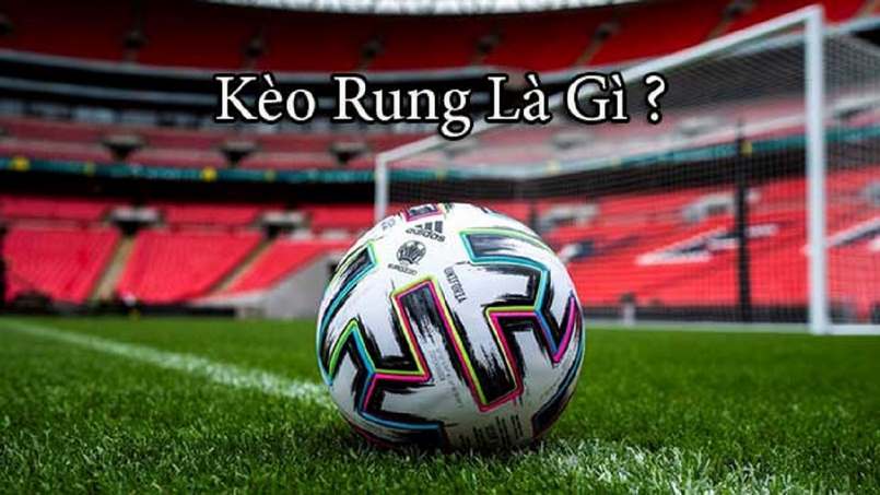 Kèo rung là gì? Hướng dẫn cách đánh & cược kèo rung hiệu quả
